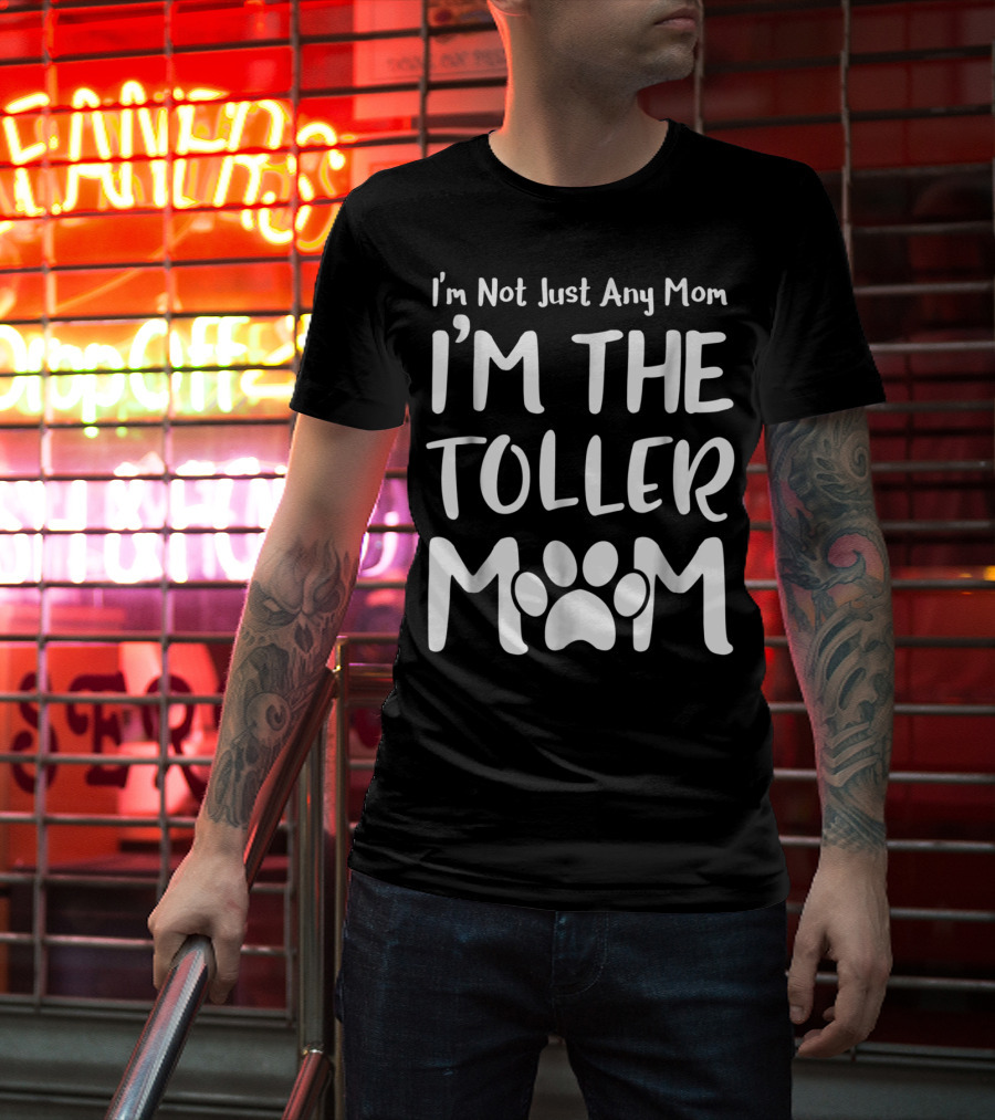 I'm Not Just Any Mom I'm The Toller Mom T-Shirt