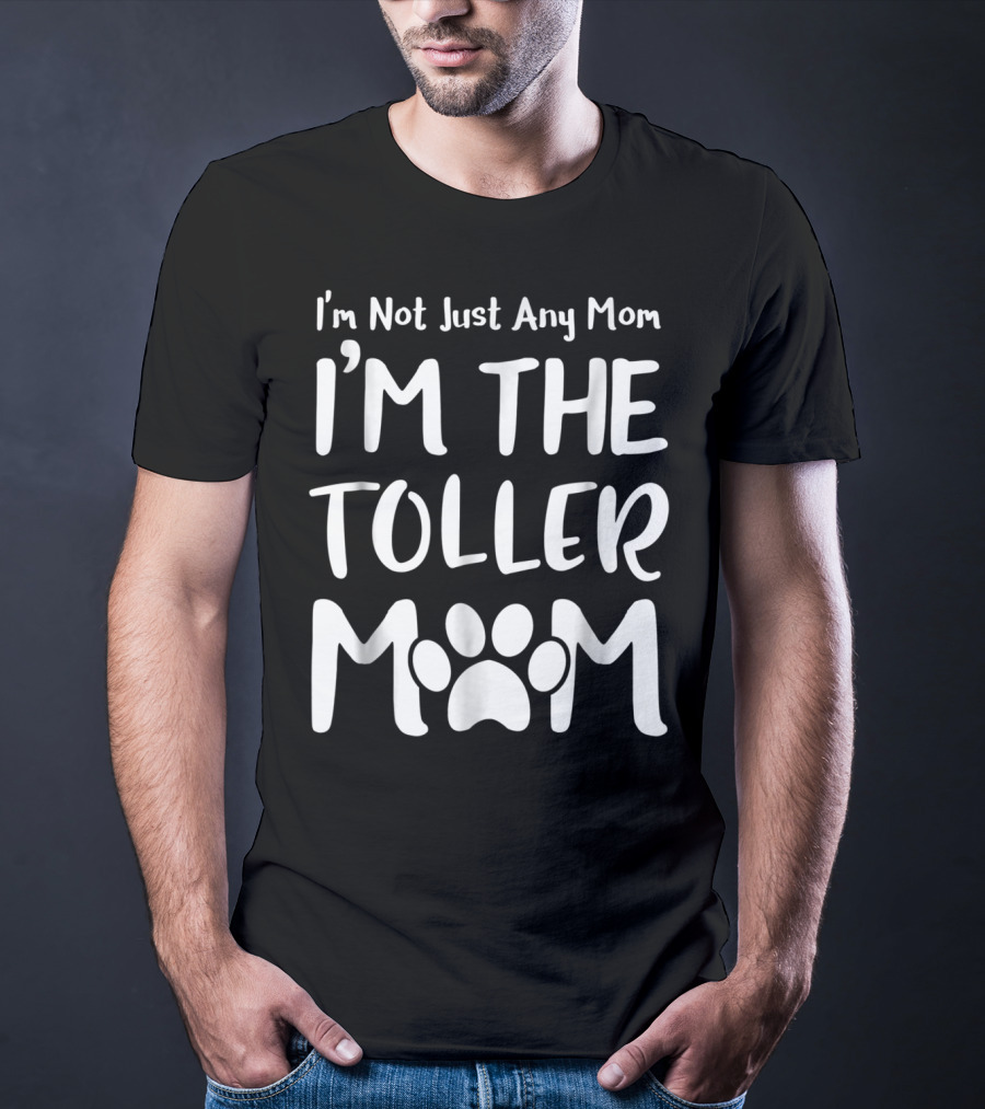 I'm Not Just Any Mom I'm The Toller Mom T-Shirt