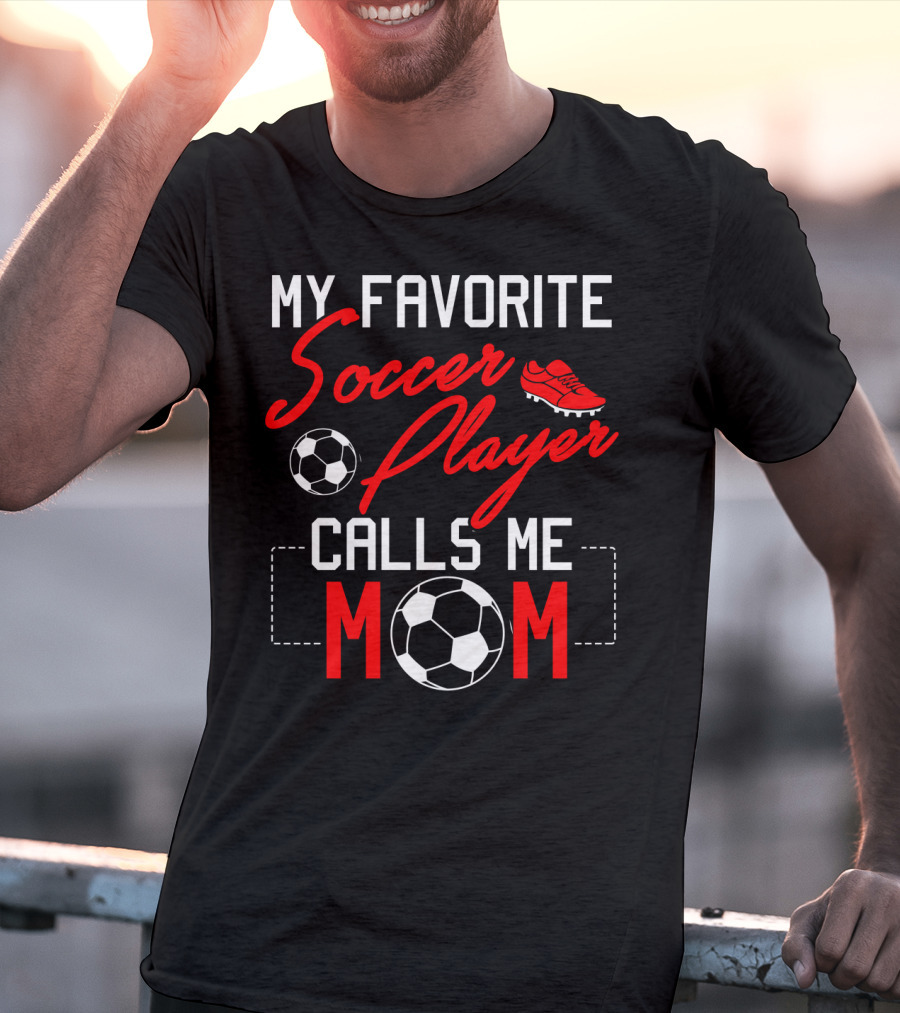 My Favorite Soccer Player Calls Me Mom Soccer Ball Cleats T-Shirt