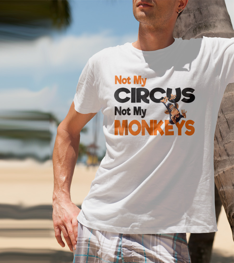 Not My Circus Not My Monkeys Mothers Fun Monkey T-Shirt