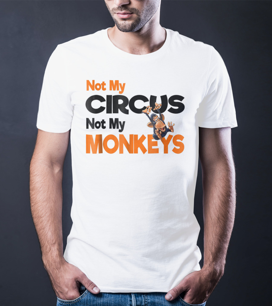 Not My Circus Not My Monkeys Mothers Fun Monkey T-Shirt