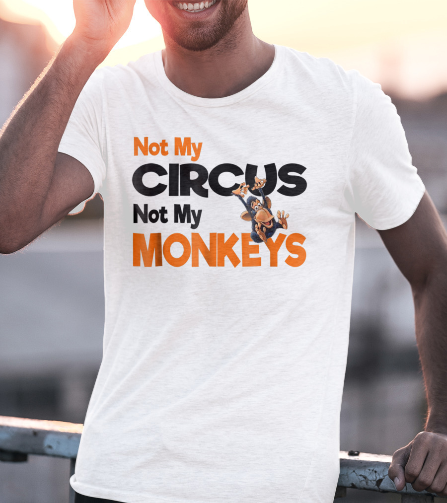 Not My Circus Not My Monkeys Mothers Fun Monkey T-Shirt