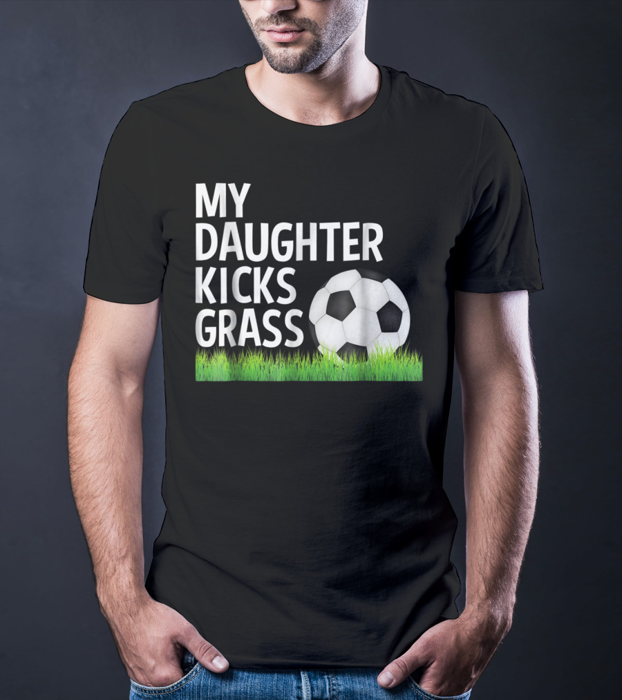 My Daughter Kicks Grass Soccer Ball Grass T-Shirt