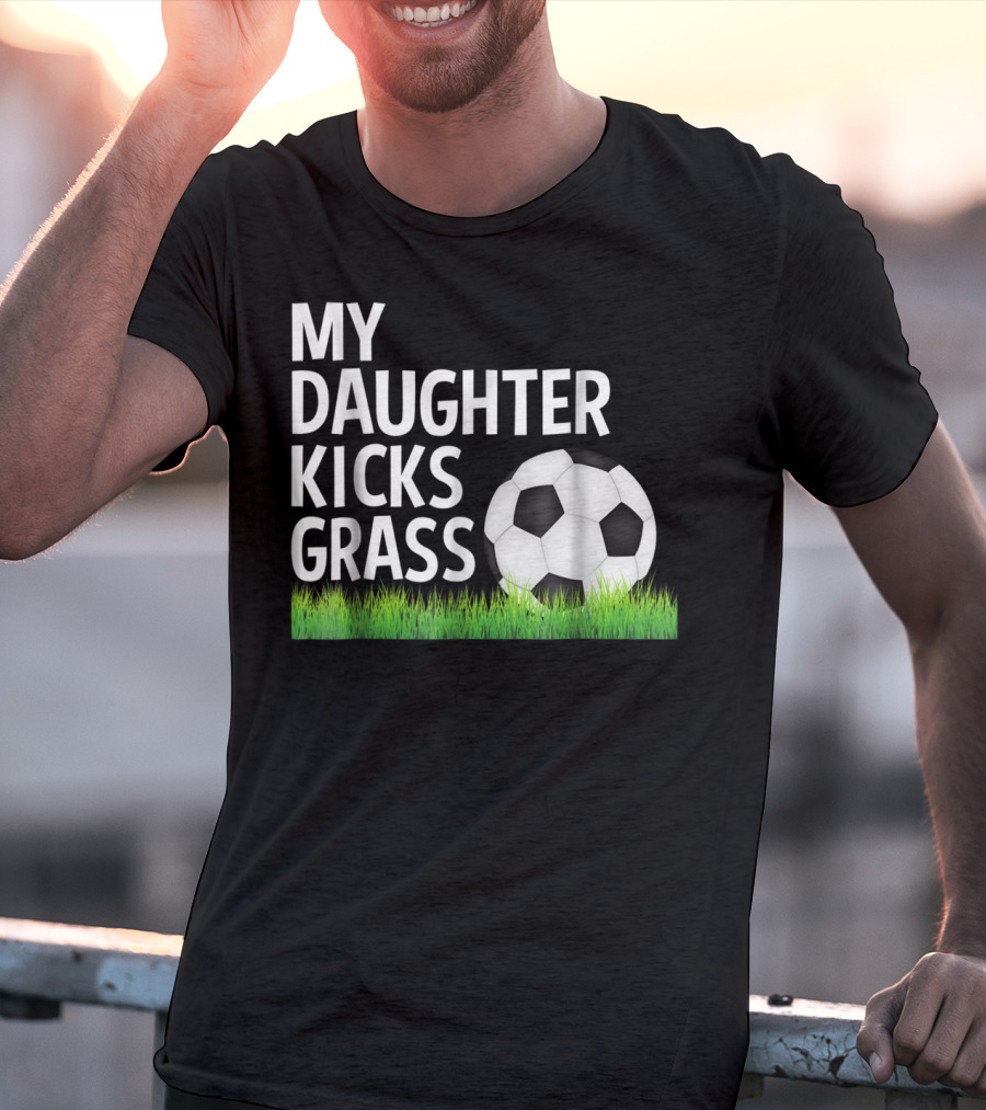 My Daughter Kicks Grass Soccer Ball Grass T-Shirt
