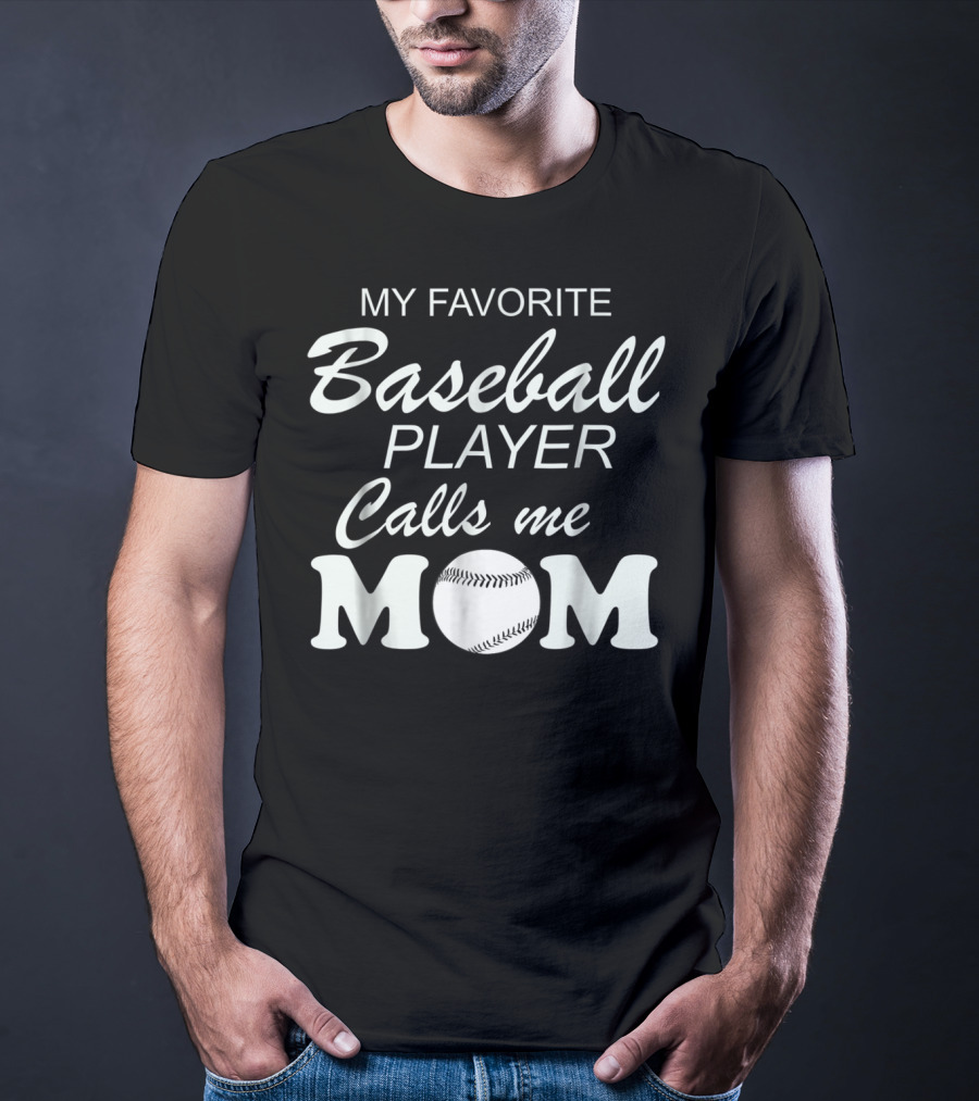My Favorite Baseball Player Calls Me Mom With Baseball T-Shirt