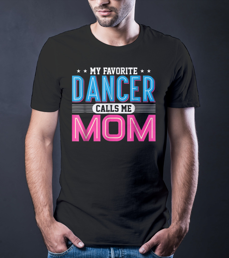 My Favorite Dancer Calls Me Mom Funny Dancing Mom T-Shirt