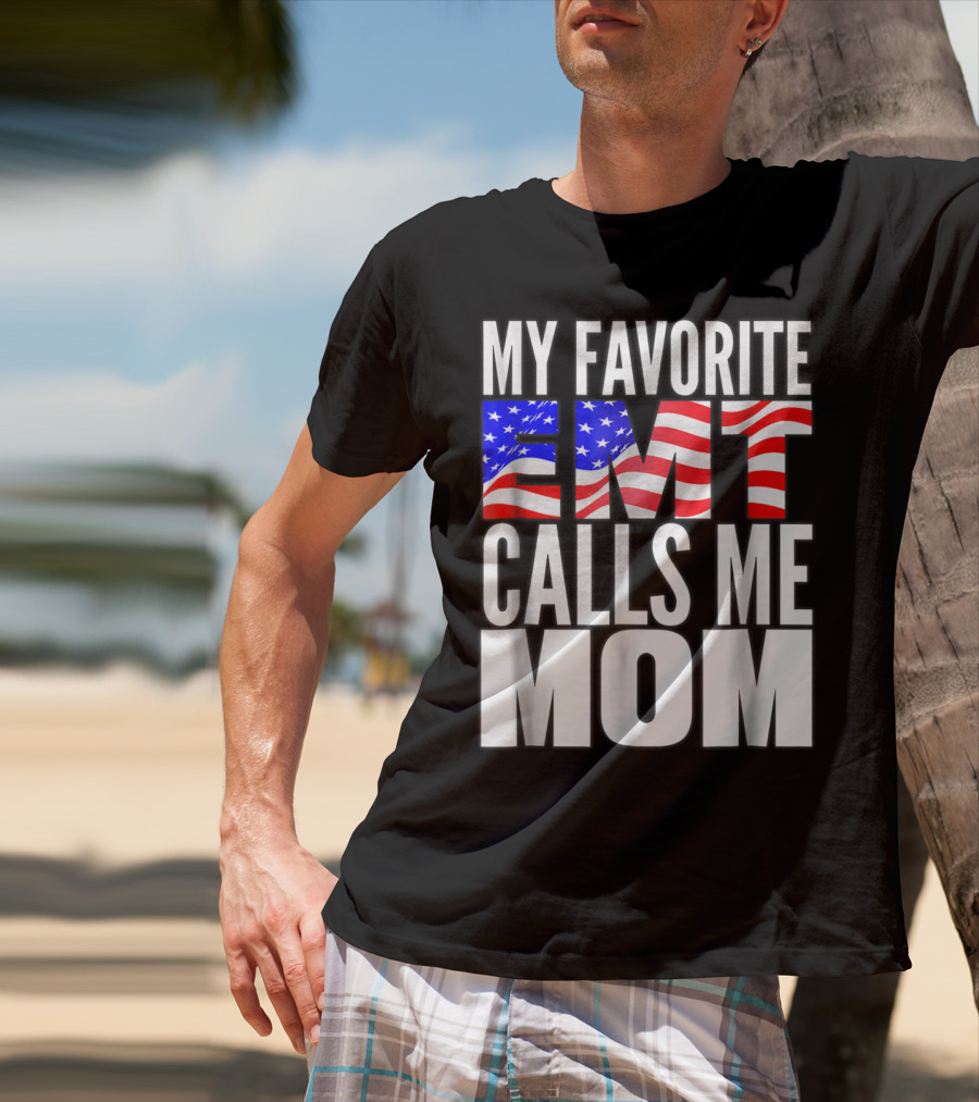 My Favorite EMT Calls Me Mom American Flag T-Shirt