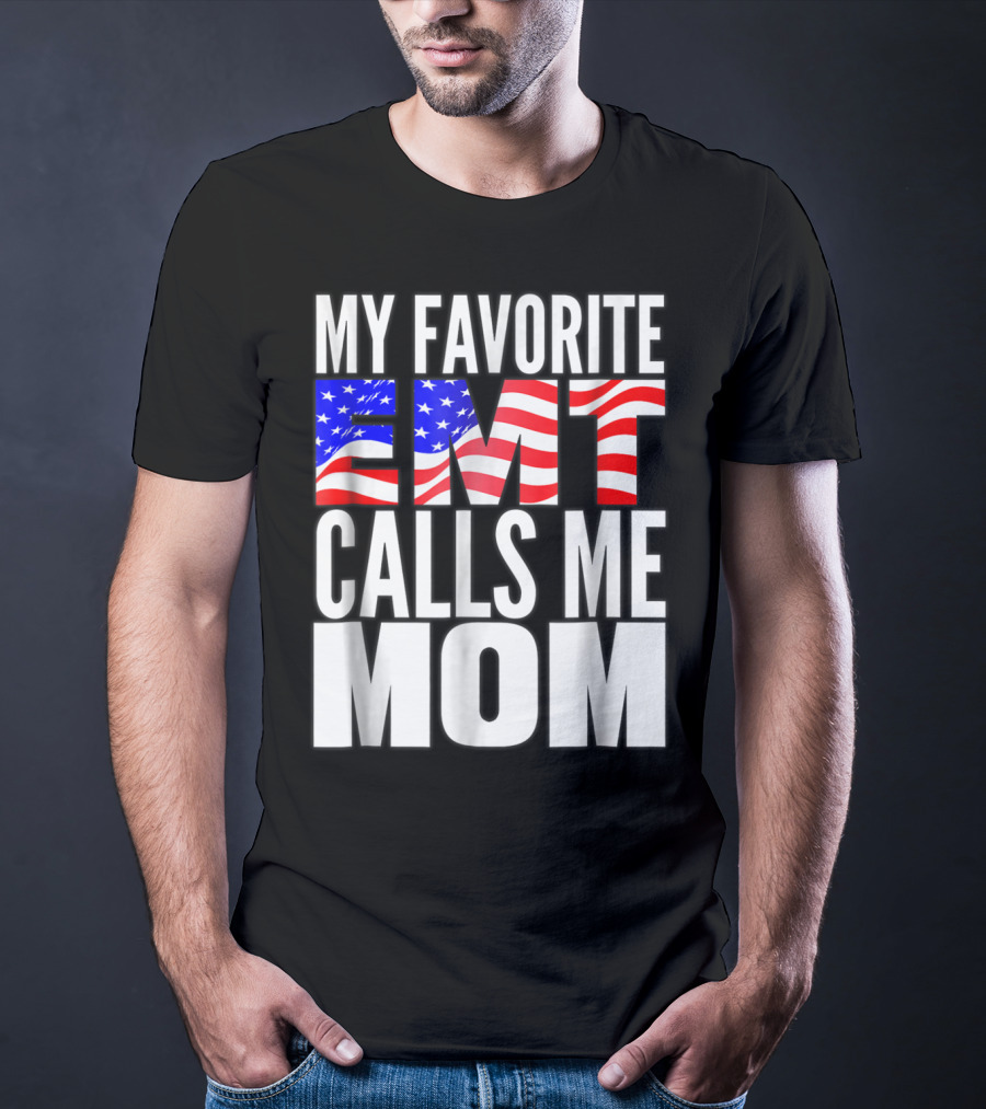 My Favorite EMT Calls Me Mom American Flag T-Shirt