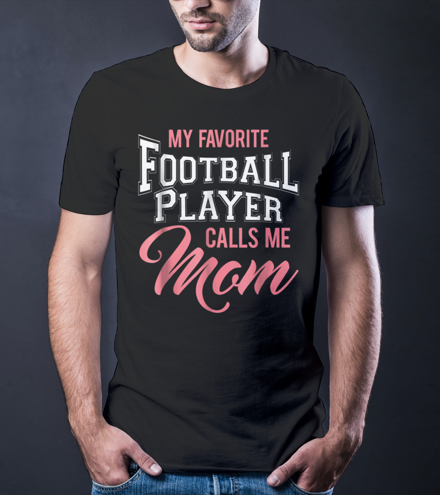 My Favorite Football Player Calls Me Mom T-Shirt