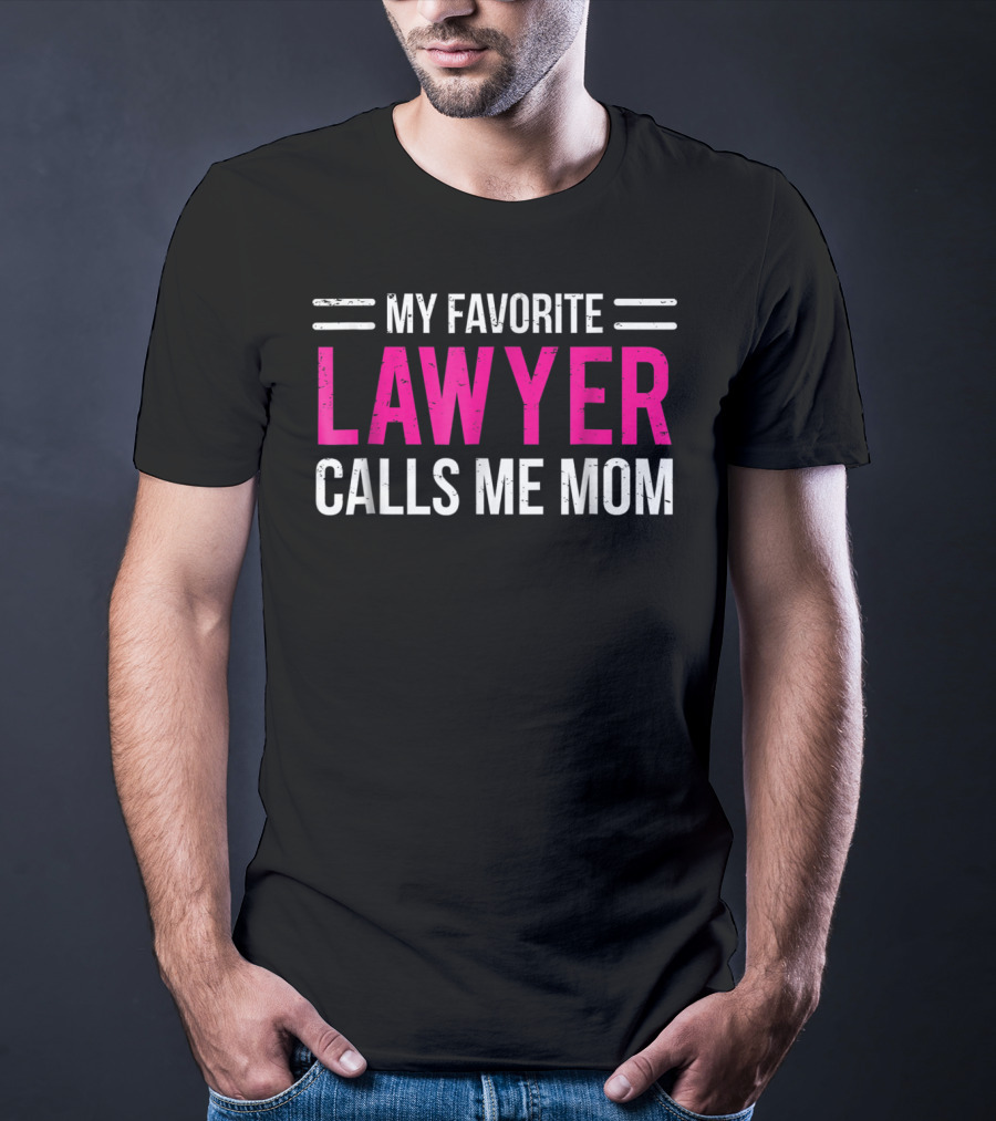 My Favorite Lawyer Calls Me Mom T-Shirt