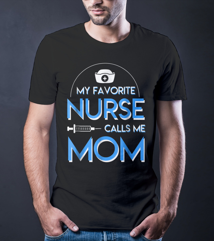 My Favorite Nurse Calls Me Mom Nurse Cap Syringe T-Shirt