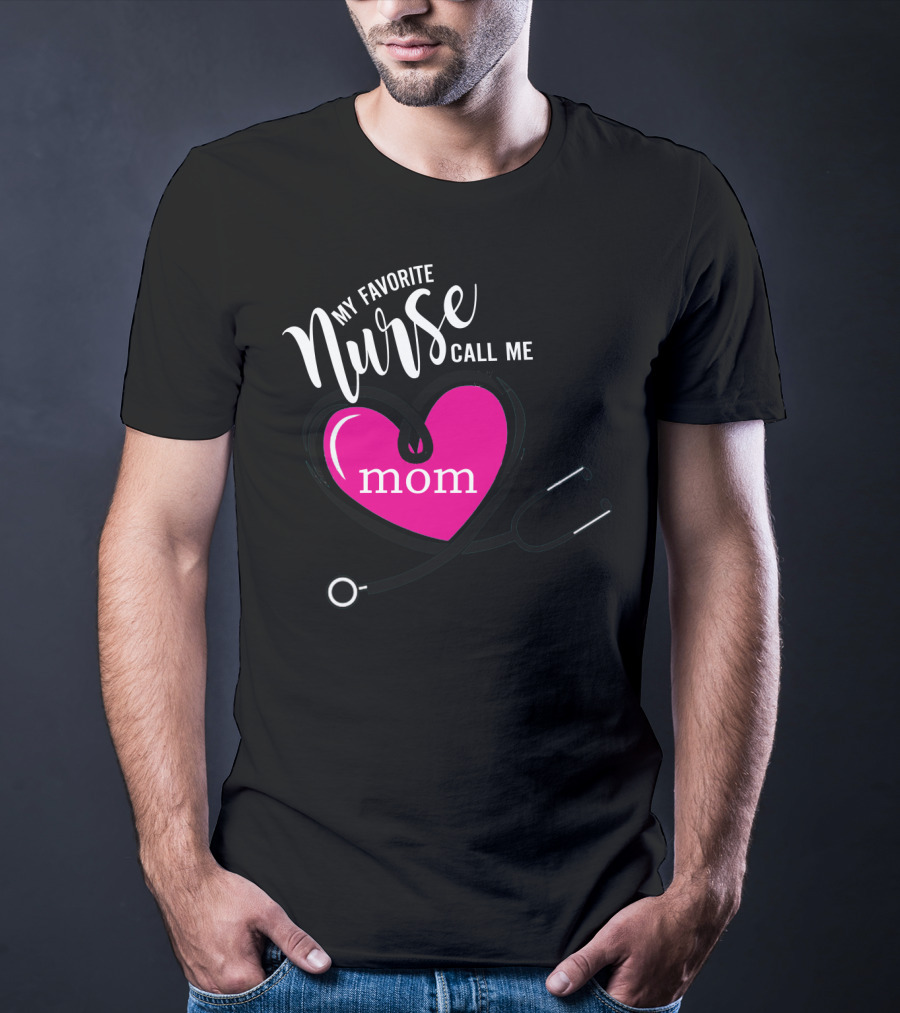 My Favorite Nurse Calls Me Mom Heart Stethoscope T-Shirt