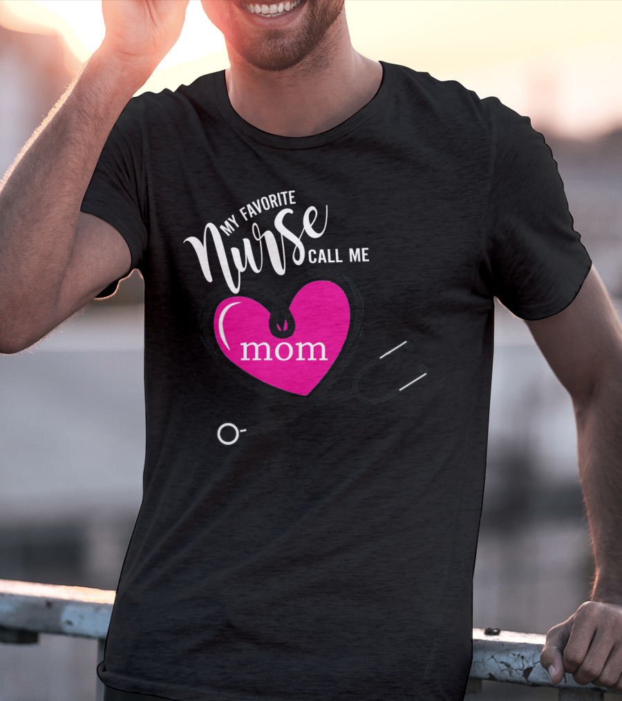 My Favorite Nurse Calls Me Mom Heart Stethoscope T-Shirt
