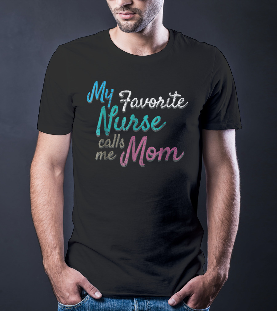 My Favorite Nurse Calls Me Mom Distressed Tee80 T-Shirt