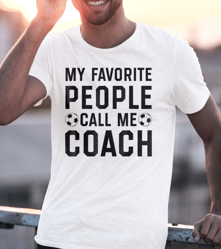 My Favorite People Call Me Coach Soccer T-Shirt