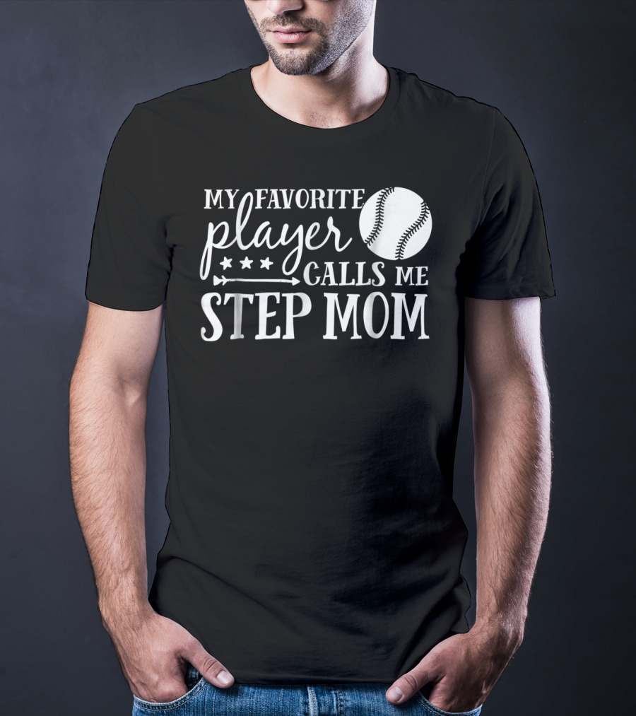 My Favorite Player Calls Me Step Mom Baseball Sport 90 T-Shirt