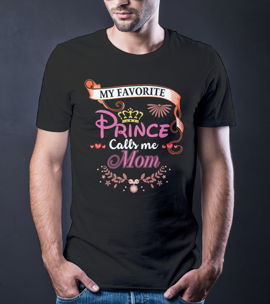 My Favorite Prince Calls Me Mom T-Shirt