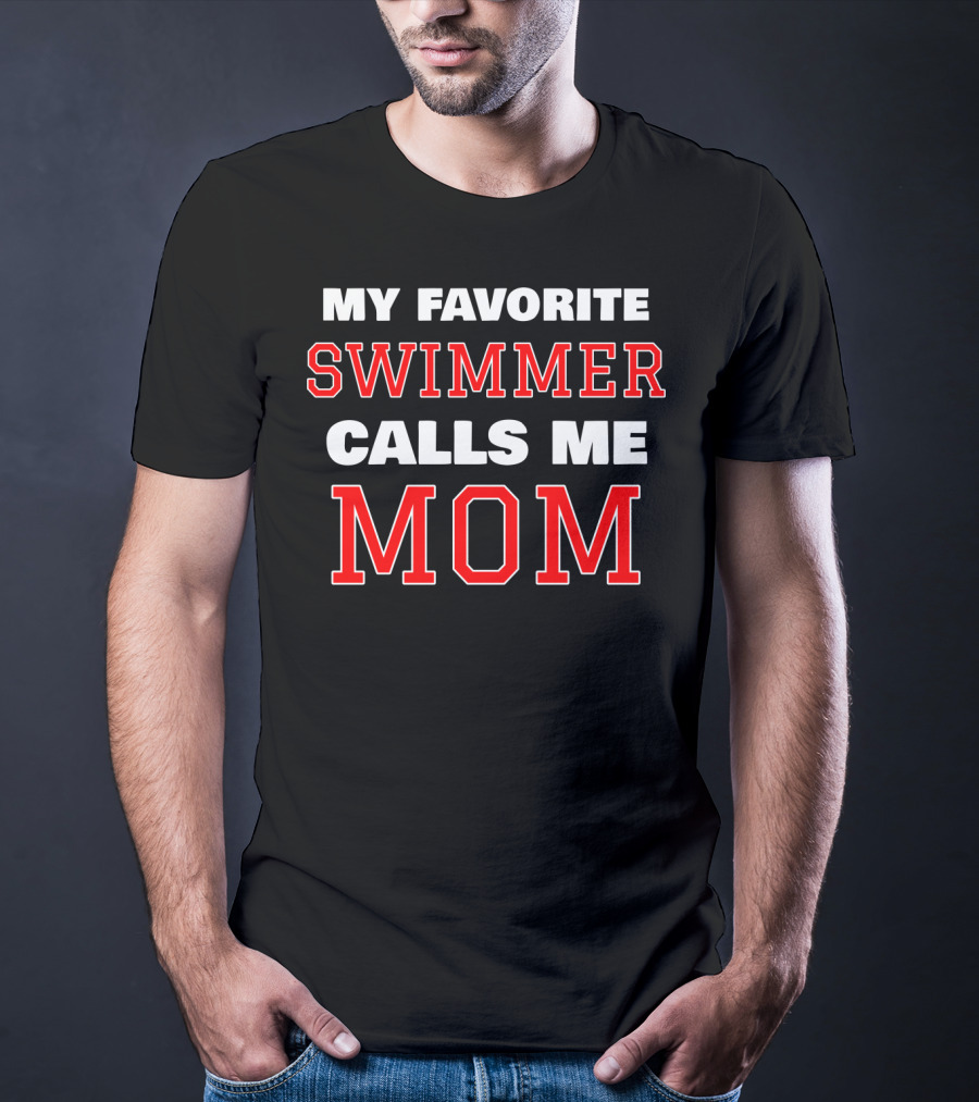 My Favorite Swimmer Calls ME Mom T-Shirt