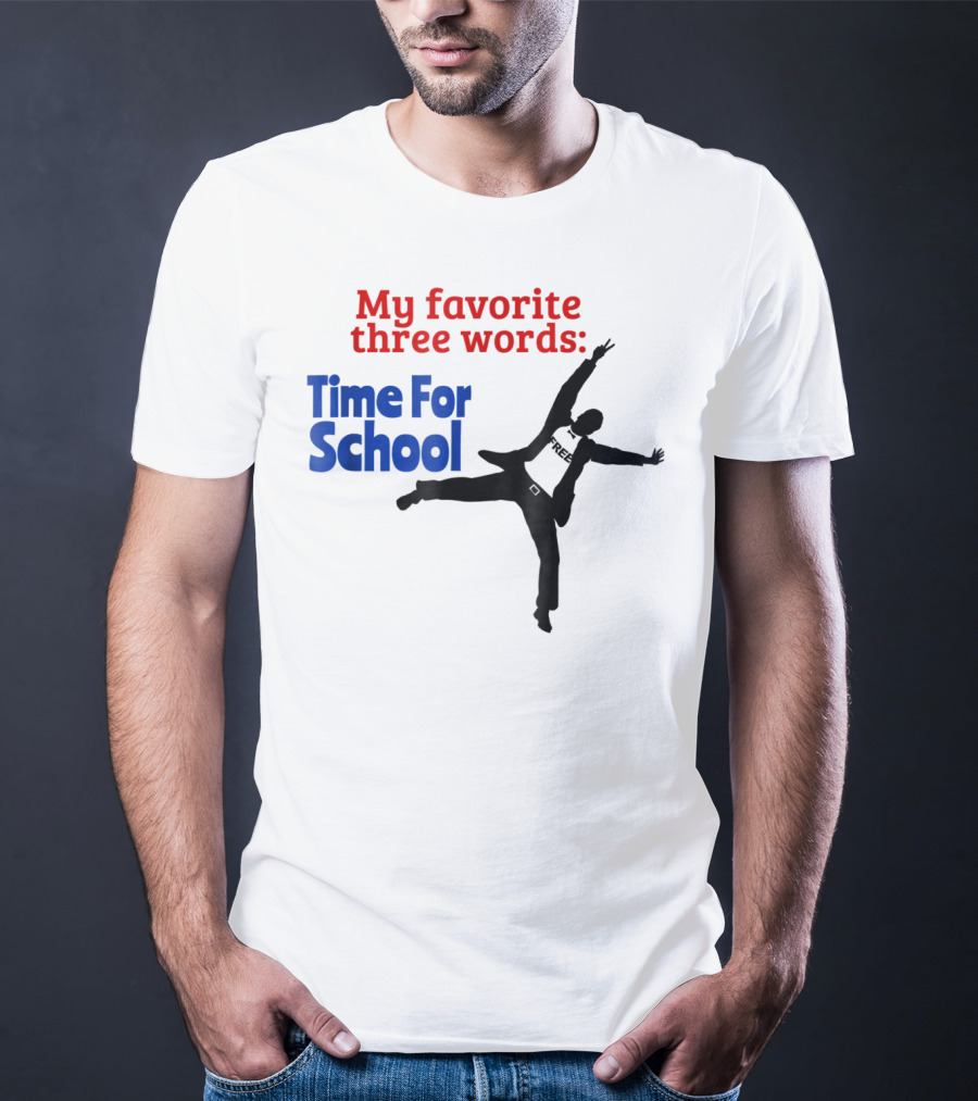 My Favorite Three Words Time For School Jumping T-Shirt