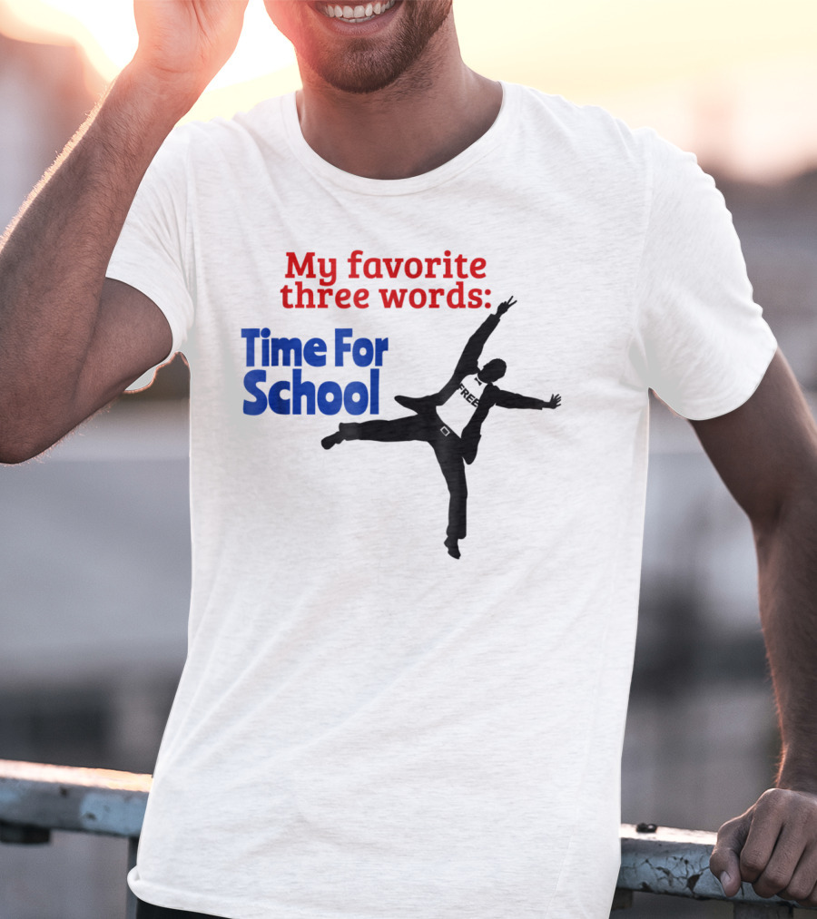 My Favorite Three Words Time For School Jumping T-Shirt