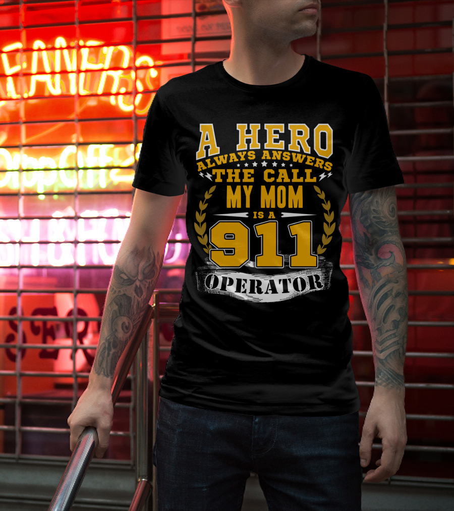 A Hero Always Answers The Call My Mom Is A 911 Operator T-Shirt