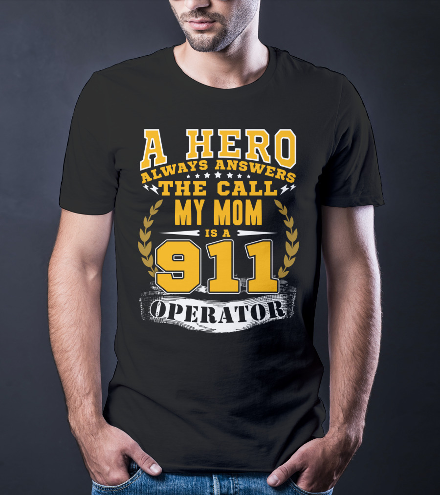 A Hero Always Answers The Call My Mom Is A 911 Operator T-Shirt