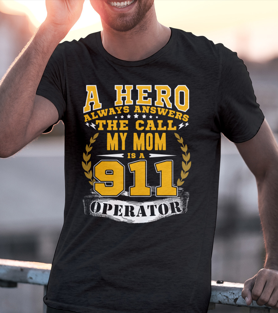 A Hero Always Answers The Call My Mom Is A 911 Operator T-Shirt