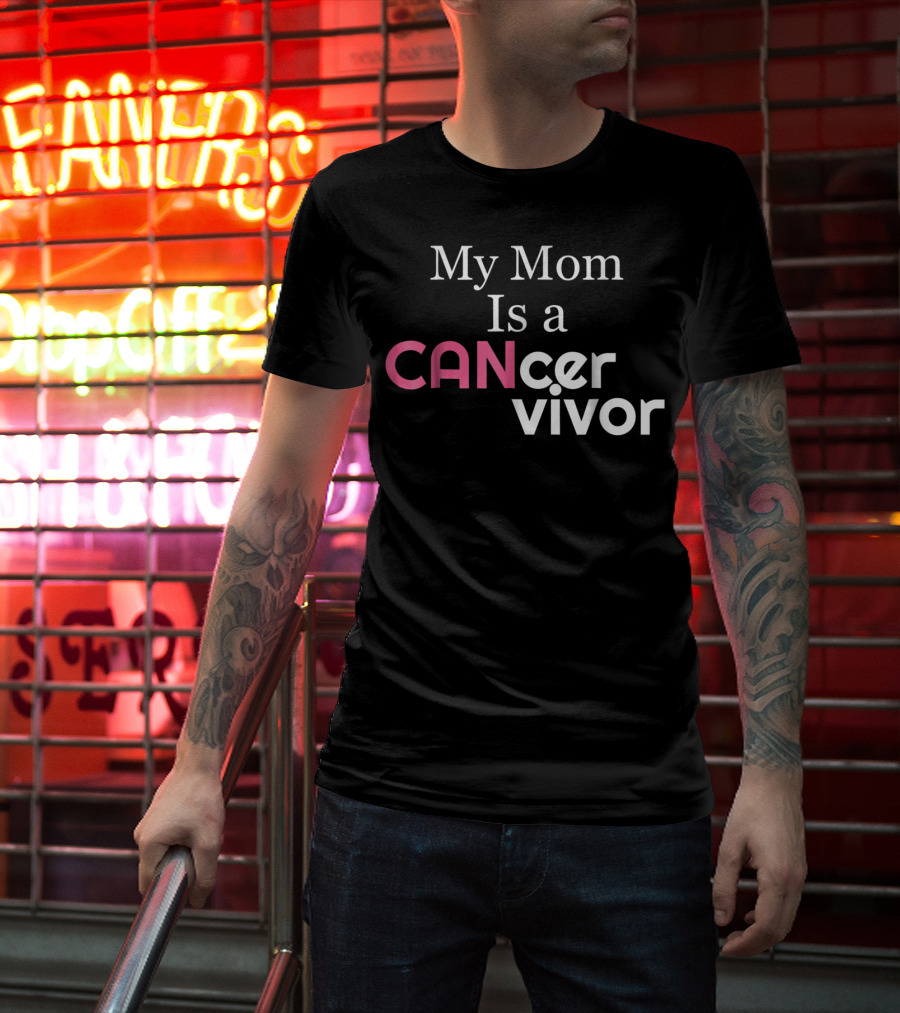 My Mom Is A CANcervivor Cancer Survivors Mother T-Shirt