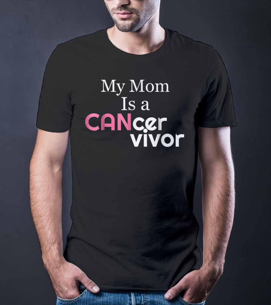 My Mom Is A CANcervivor Cancer Survivors Mother T-Shirt