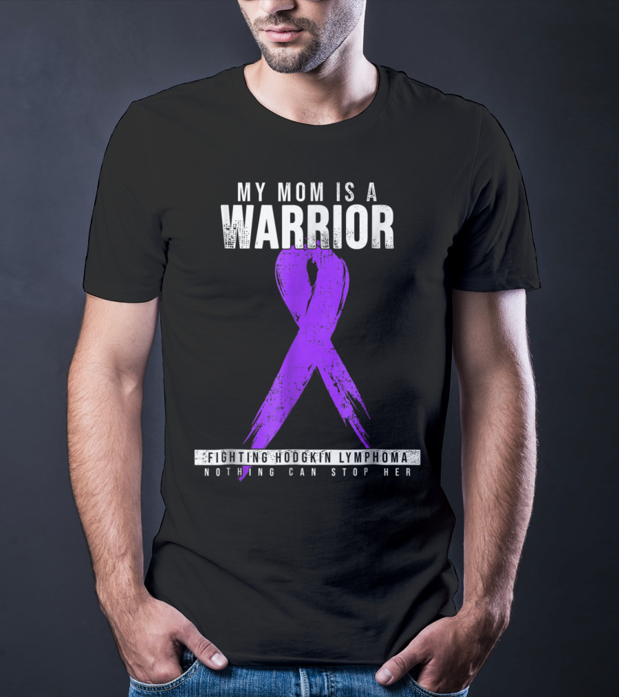 My Mom Is A Warrior Fighting Hodgkin Lymphoma Nothing Can Stop Her T-Shirt