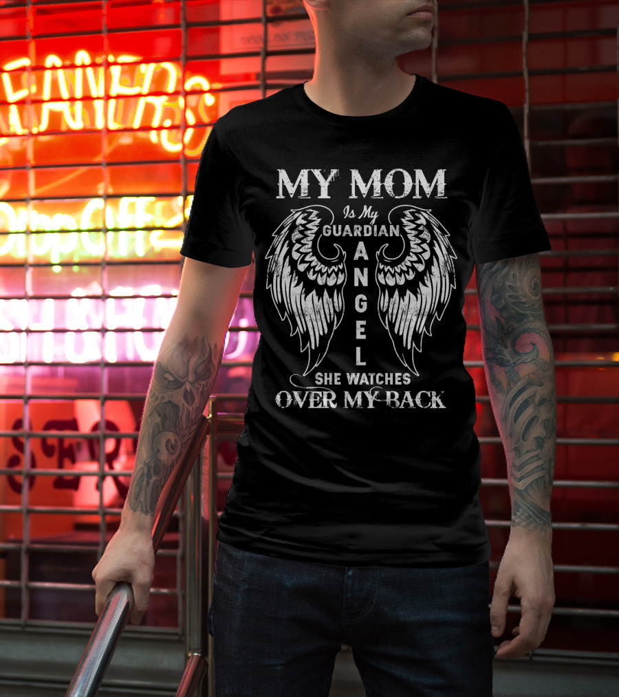 MY MOM Is My GUARDIAN ANGEL She WATCHES OVER MY BACK T-Shirt
