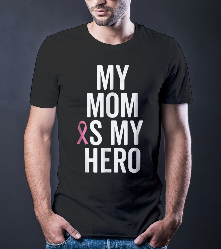 My Mom Is My Hero Breast Cancer Ribbon Awareness T-Shirt