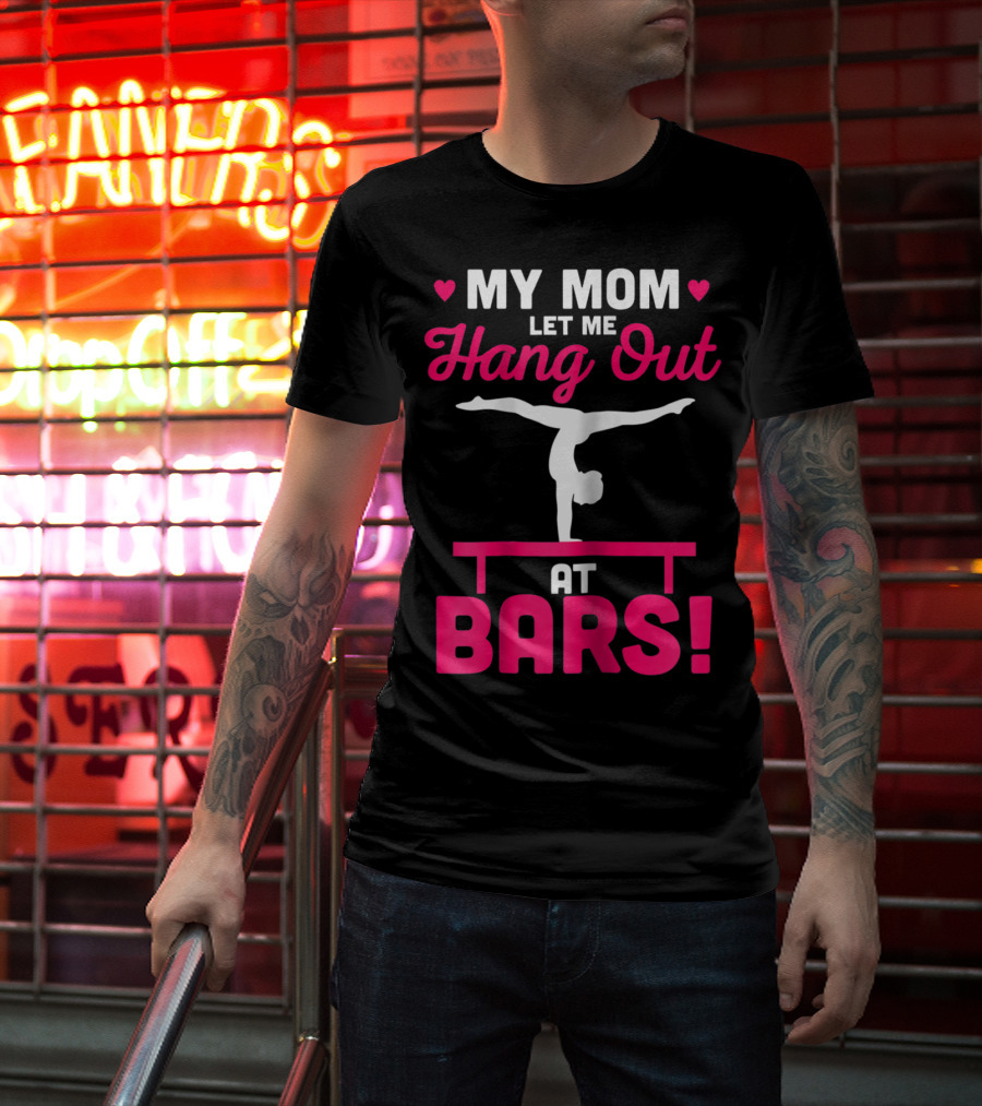 My Mom Let Me Hang Out At Bars Gymnastics Balancing T-Shirt