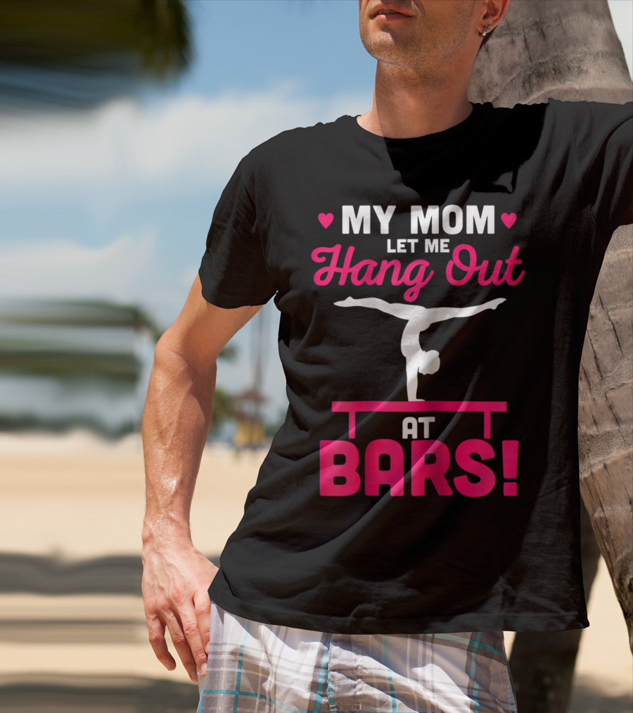 My Mom Let Me Hang Out At Bars Gymnastics Balancing T-Shirt