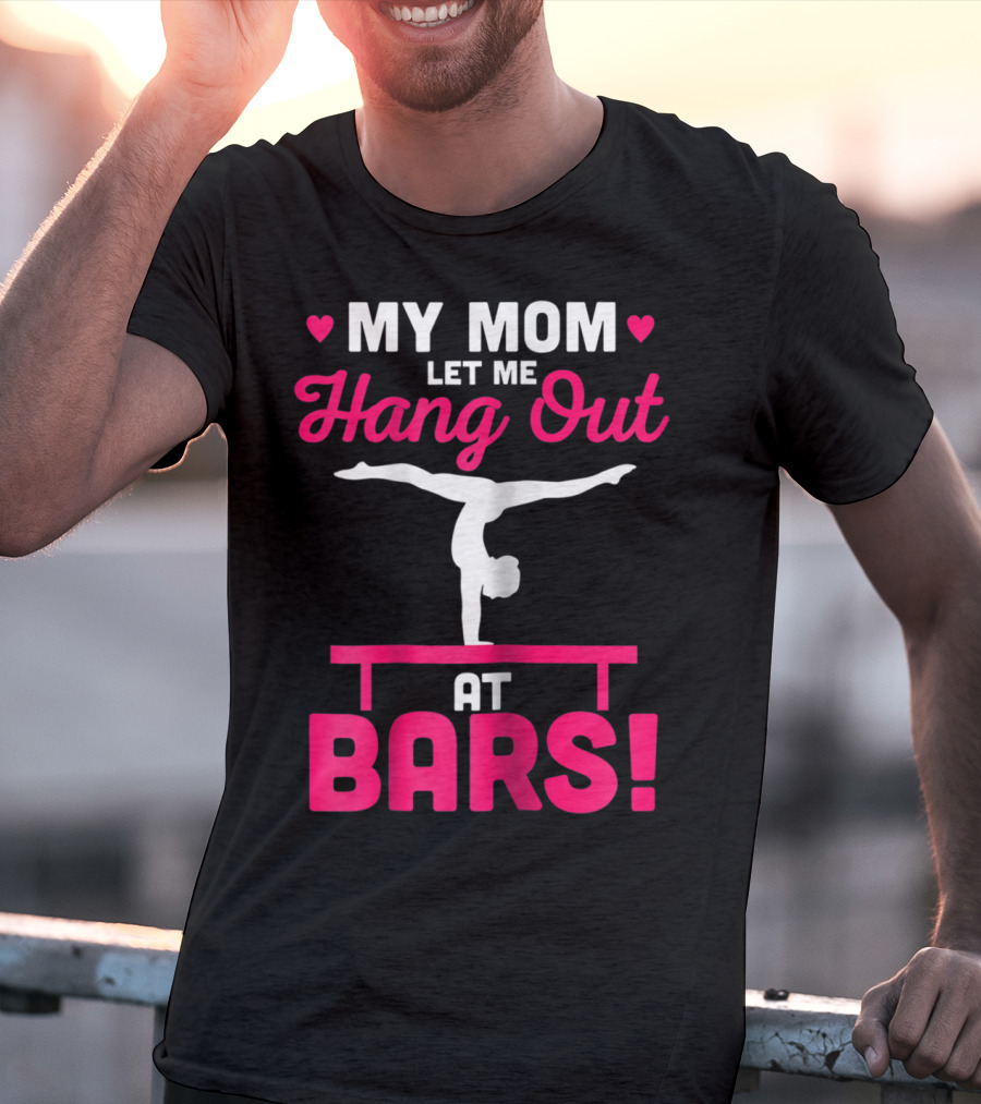 My Mom Let Me Hang Out At Bars Gymnastics Balancing T-Shirt