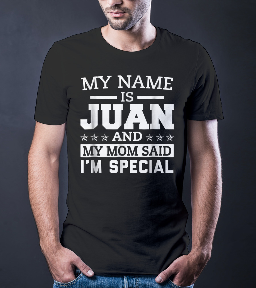 My Name Is Juan And My Mom Said I'm Special T-Shirt