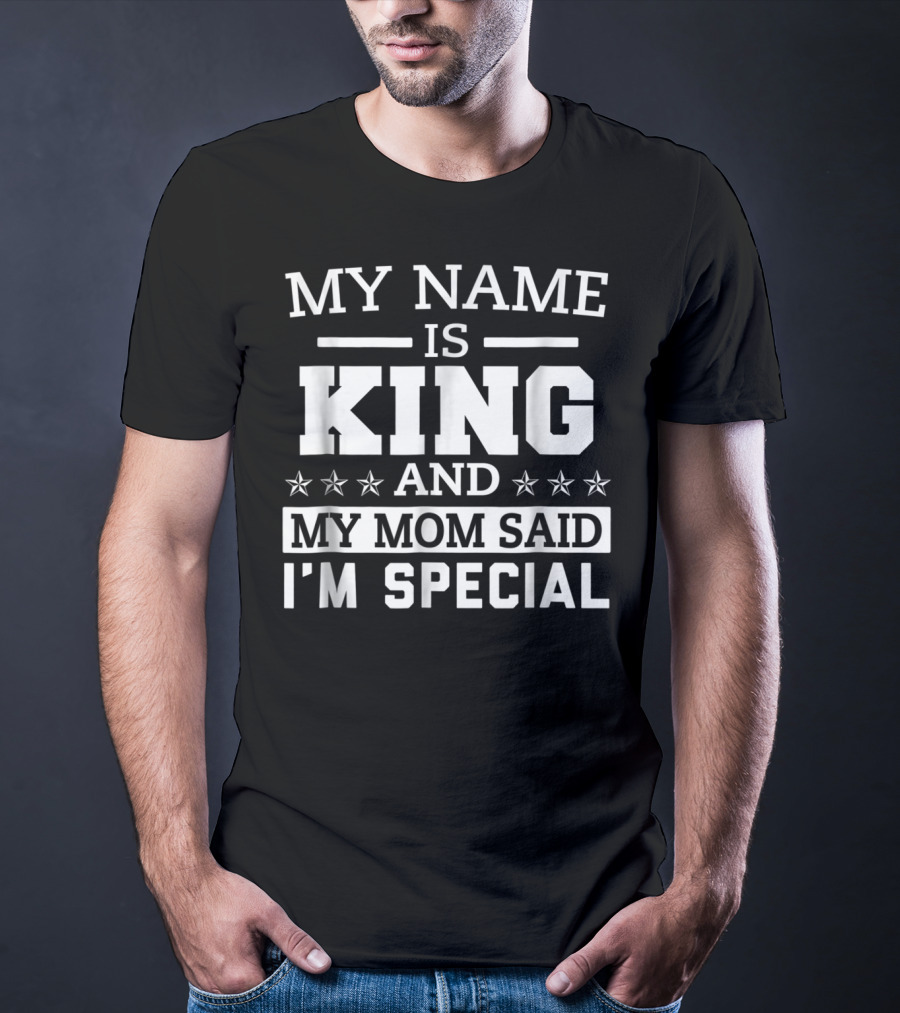 My Name Is King And My Mom Said I'm Special T-Shirt
