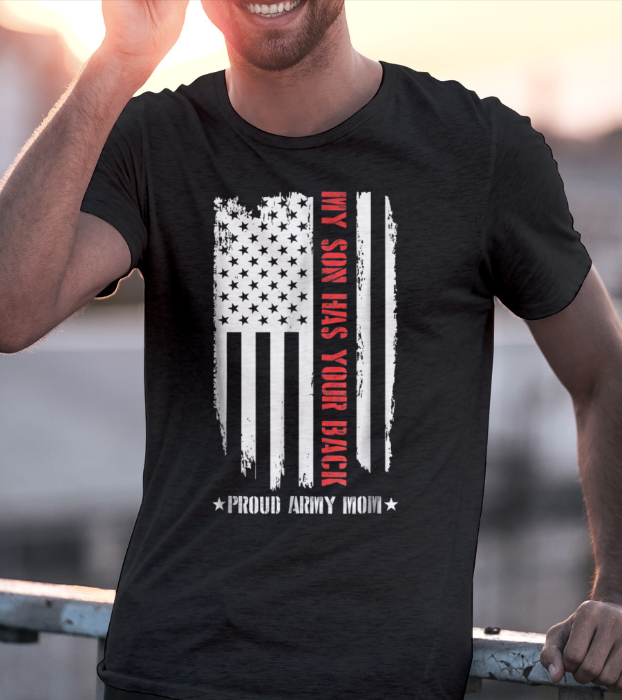 My Son Has Your Back Proud Army Mom American Flag T-Shirt