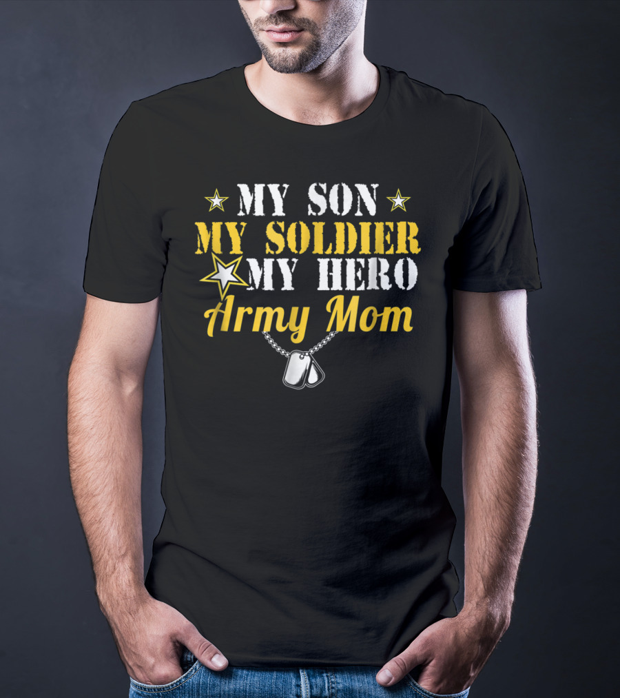 My Son My Soldier My Hero Army Mom T-Shirt