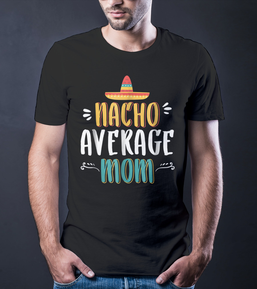 NACHO AVERAGE MOM Sombrero Theme Humorous Women's T-Shirt