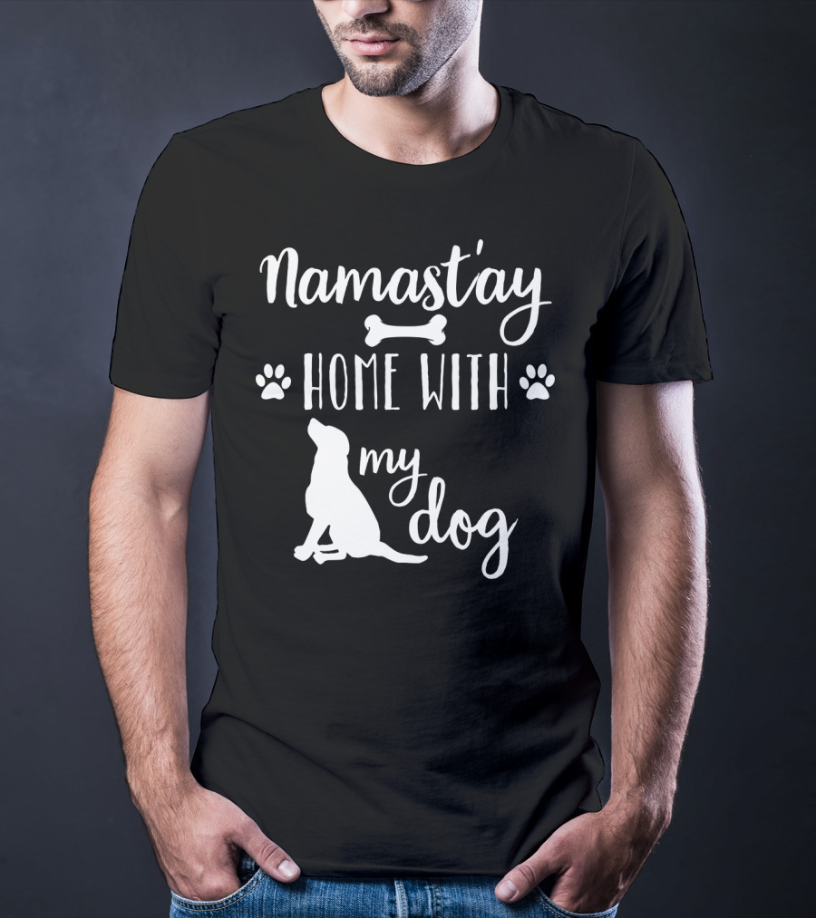 Namastay Home With My Dog Paw Print Bone Doggie Mom Dad79 T-Shirt