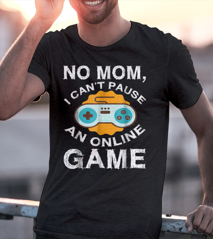 No Mom I Can't Pause An Online Game Video Game Controller T-Shirt