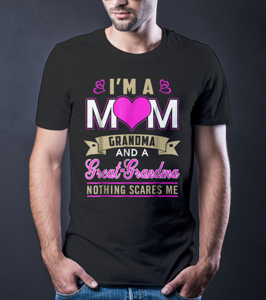 I'm A Mom Grandma And A Great-Grandma Nothing Scares Me T-Shirt