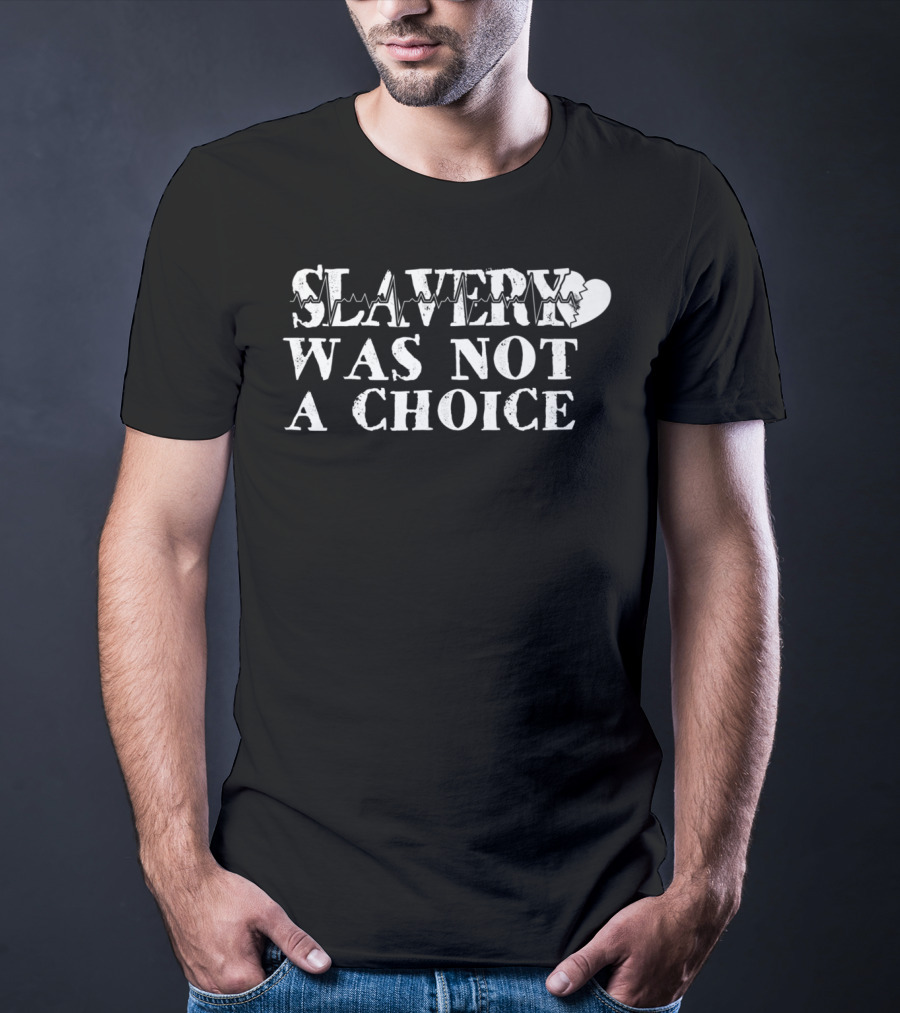 Slavery Was Not A Choice Broken Heart66 T-Shirt