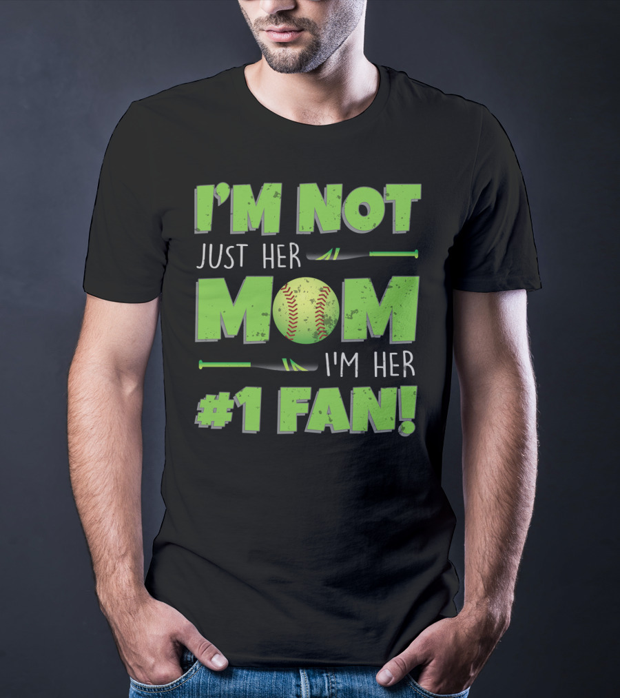 I'm Not Just Her Mom I'm Her Number One Fan Softball T-Shirt