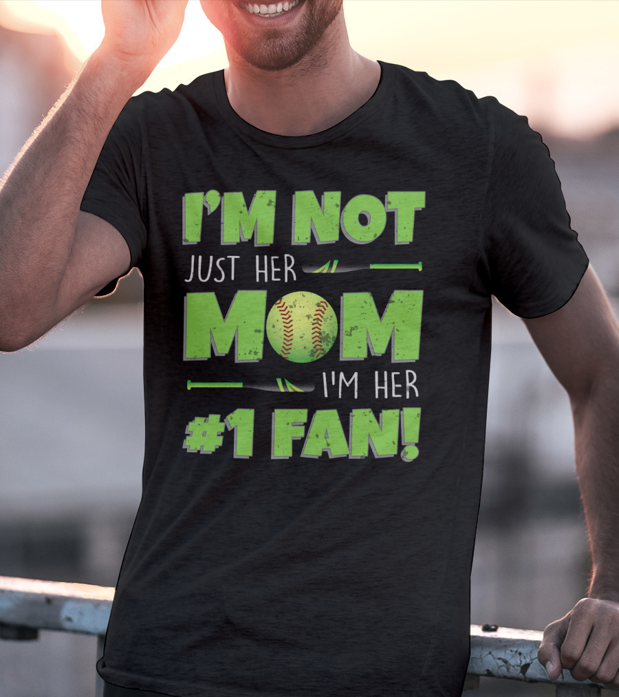 I'm Not Just Her Mom I'm Her Number One Fan Softball T-Shirt