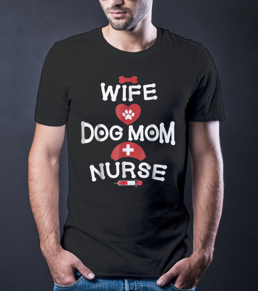 Wife Dog Mom Nurse LPN RN CNA BSN77 T-Shirt