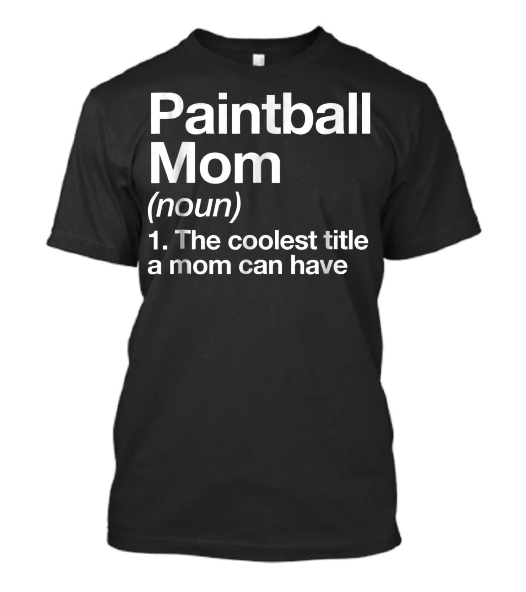Paintball Mom Noun The Coolest Title A Mom Can Have Funny Sports Definition T-Shirt