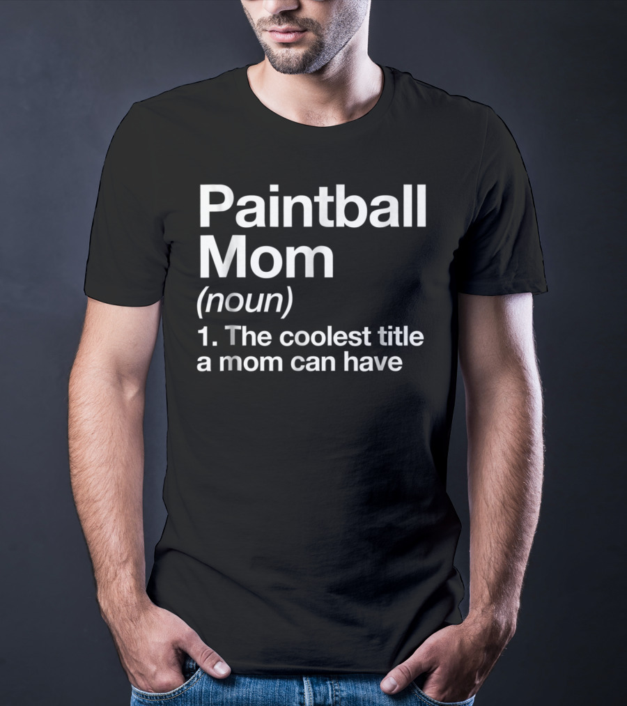 Paintball Mom Noun The Coolest Title A Mom Can Have Funny Sports Definition T-Shirt