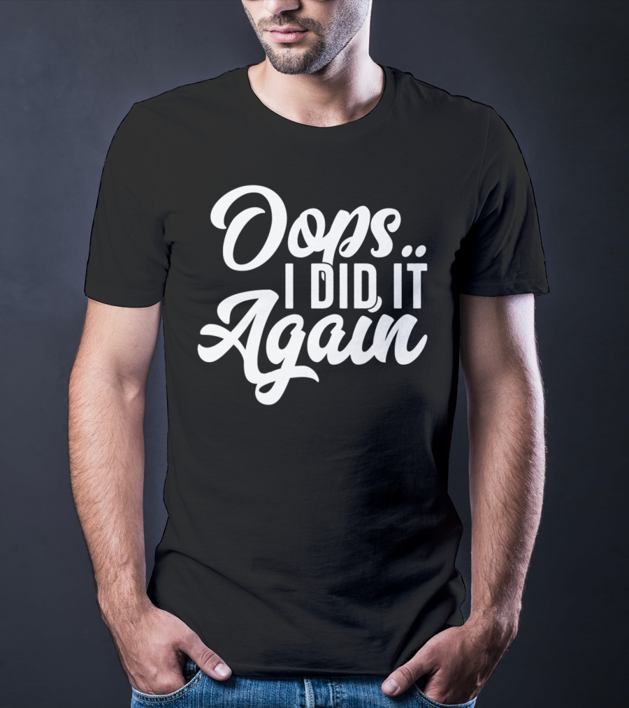 Oops I Did It Again Pregnancy Announcement Funny New Mom Again54 T-Shirt
